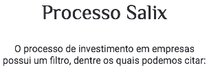 Processo Salix O processo de investimento em empresas possui um filtro, dentre os quais podemos citar: 