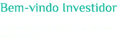 Bem-vindo Investidor Essa é uma área restrita para acesso aos informes