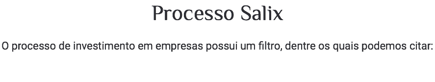 Processo Salix O processo de investimento em empresas possui um filtro, dentre os quais podemos citar: 